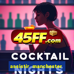 assistir manchester united multicanais